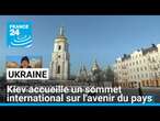 Ukraine : Kiev accueille un sommet international sur l'avenir du pays • FRANCE 24