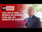 Lula volta para Brasília na quinta-feira (19), diz ministro da Defesa | LIVE CNN