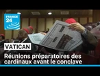 Vatican : réunions préparatoires des cardinaux avant le conclave • FRANCE 24