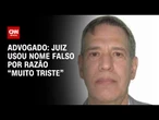 Juiz mudou nome por "questão existencial, familiar e triste", diz advogado | AGORA CNN