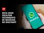 WhatsApp apresenta novos recursos para negócios | CNN PRIME TIME