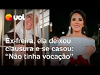 Ex-freira, ela deixou clausura e se casou: 'Não sabia que existia WhatsApp'