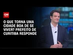 Curitiba é a melhor capital para viver no Brasil, segundo ranking | LIVE CNN