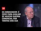 Ex-embaixador: É cedo para avaliar se haverá guerra comercial por tarifas dos EUA | WW