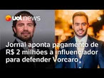 Influenciador recebeu R$ 2 milhões para defender Vorcaro, diz jornal