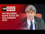 Fux relembra black blocs em 2013 e diz que golpe não vem de atos isolados | CNN 360°