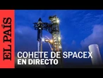 DIRECTO | SpaceX realizará otro intento de lanzar su cohete Starship por décima vez