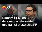 CPMI do INSS: suspeito de fraude milionária é informado ao vivo sobre prisão do próprio pai pela PF
