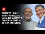 Gustavo Uribe: Ministro nega a Lula que aumento do Bolsa Família esteja em estudo | AGORA CNN