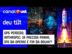Por que seu GPS está perdido?; Anthropic pede para IA parar; IPO de SpaceX e OpenAI é fim da bolha?