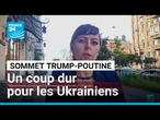 "Une farce" : le sommet Trump-Poutine, un coup dur pour les Ukrainiens • FRANCE 24