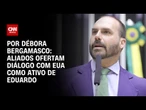 Análise: Aliados ofertam diálogo com EUA como ativo de Eduardo | CNN 360º