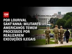 Análise: Militares americanos temem processos por realizarem execuções ilegais | CNN PRIME TIME