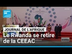 Le Rwanda se retire de la CEEAC et parle d'une organisation "instrumentalisée" par la RD Congo