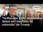 Tarifas ao Brasil são vistas como medidas de extorsão e pressão de Trump por diplomatas | Figueiredo