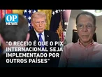 Entenda por que o Pix Internacional preocupa o governo dos Estados Unidos | O POVO NEWS