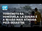 Terremoto na Venezuela: La Guaira é a região mais atingida pelo desastre | O POVO NEWS