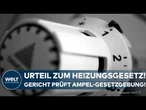 HEIZUNGSGESETZ VOR GERICHT: Klatsche für die Ampel? Verfassungsgericht prüft umstrittenen Beschluss