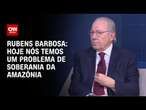 Rubens Barbosa: Hoje nós temos um problema de soberania da Amazônia | WW ESPECIAL