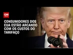 Tarifaço: Consumidores dos EUA estão gradualmente arcando com os custos | CNN ARENA