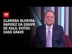 Clarissa Oliveira: Rapidez da equipe de Kalil evitou caso grave | LIVE CNN