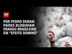 Países bloqueiam frango brasileiro em "efeito dominó" | LIVE CNN