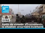 Syrie : après de violents affrontements, la situation sécuritaire incertaine • FRANCE 24