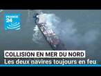 Collision en mer du Nord : les deux navires toujours en feu, craintes pour l'environnement