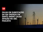 Apagão atinge São Bernardo do Campo e Diadema, no ABC Paulista | CNN NOVO DIA