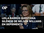 CPMI do INSS: Leila Barros questiona silêncio do advogado Nelson Willians no depoimento