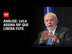 Análise: Lula assina MP que libera FGTS | WW