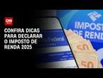 IR 2025: envio começa nesta segunda (17); veja regras e como declarar | BASTIDORES CNN