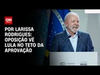 Oposição vê Lula no teto da aprovação e popularidade estacionada | CNN 360º