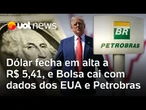 Dólar fecha em alta após dados sobre inflação nos EUA; Bolsa cai com queda nas ações da Petrobras