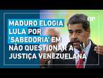 Maduro elogia Lula por 'sabedoria' em não questionar a Suprema Corte da Venezuela