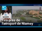 Niger : tirs pendant plusieurs heures près de l'aéroport de Niamey • FRANCE 24