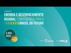 Seminário presencial | Energia e desenvolvimento regional: convergência para o Brasil do futuro