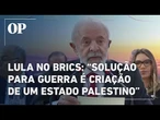 Em discurso no Brics, Lula condenada terrorismo do Hamas e critica “genocídio” de Israel contra Gaza