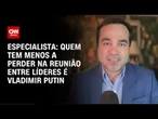 Quem tem menos a perder na reunião entre líderes é Vladimir Putin, diz Carlos Gustavo Poggio | WW