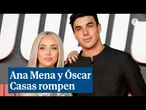 Óscar Casas y Ana Mena se separan de mutuo acuerdo tras casi dos años juntos