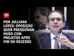 Oposição quer pressionar Hugo Motta com projetos após fim do recesso parlamentar | CNN ARENA