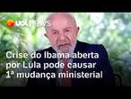 Lula critica Ibama: Crise após fala sobre 'lenga-lenga' pode causar primeira mudança ministerial