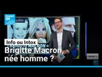 Brigitte Macron, née homme ? Retour sur 4 ans d’intox autour de la 1ère dame. • FRANCE 24