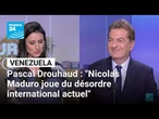 Pascal Drouhaud : "Nicolas Maduro joue du désordre international actuel" • FRANCE 24