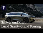 Schwer und Kraft: Lucid Gravity Grand Touring im Fahrbericht | F.A.Z.