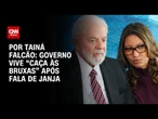Análise: Governo vive “caça às bruxas” após fala de Janja | BASTIDORES CNN