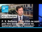 François-Xavier Bellamy : "Les USA ne sont pas nos suzerains, nous ne sommes pas leurs vassaux"