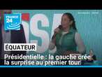 Présidentielle en Équateur : la gauche crée la surprise au premier tour • FRANCE 24