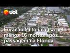 Furacão Milton: segundo autoridades norte-americanas, ao menos 16 mortes foram registradas