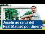 Joselu no se va del Real Madrid por dinero: 